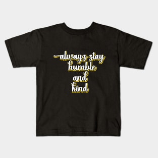 Always Stay Humble And Kind Kids T-Shirt